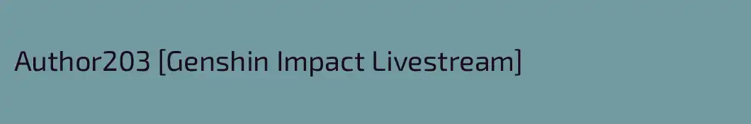 Author203 [Genshin Impact Livestream]